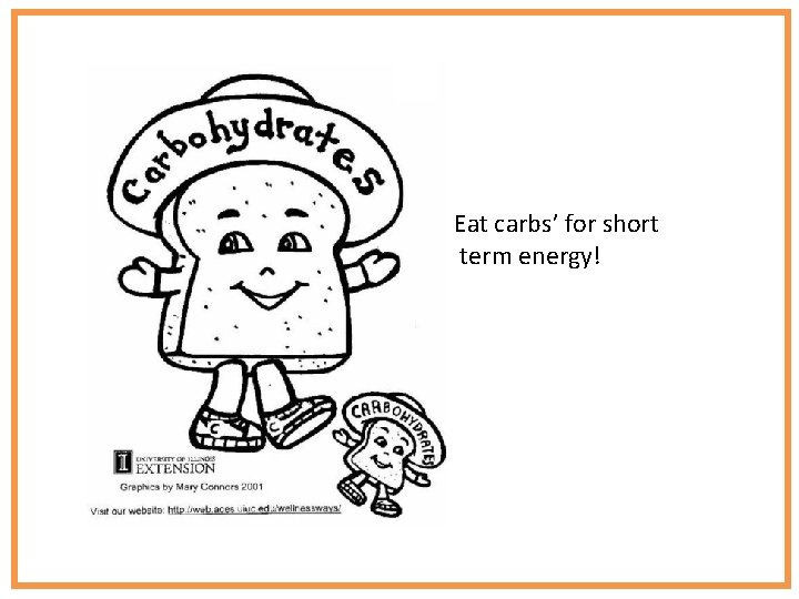 Eat carbs’ for short term energy! 