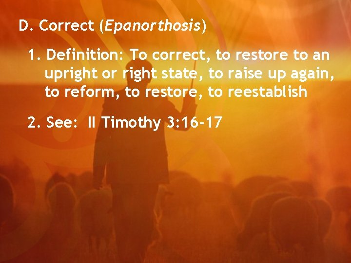 D. Correct (Epanorthosis) 1. Definition: To correct, to restore to an upright or right