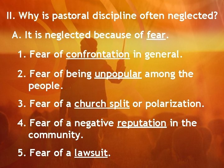 II. Why is pastoral discipline often neglected? A. It is neglected because of fear.