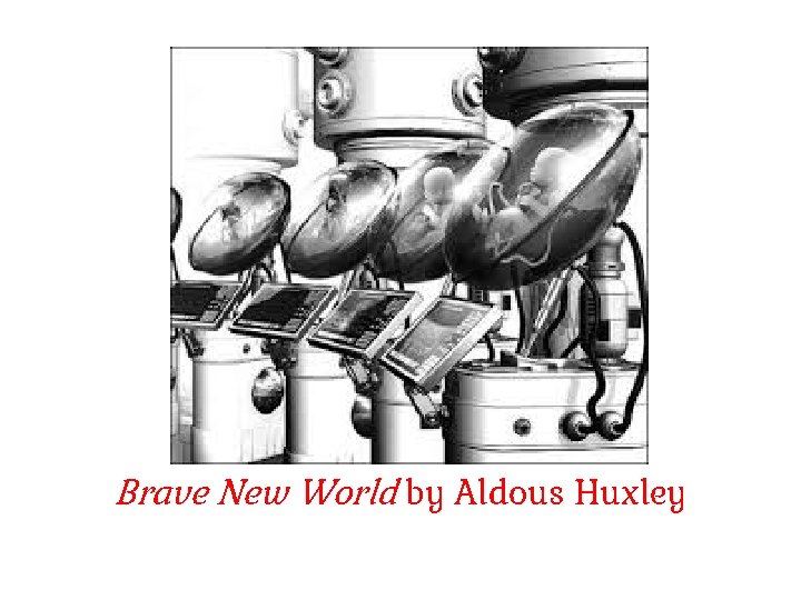 Brave New World by Aldous Huxley 
