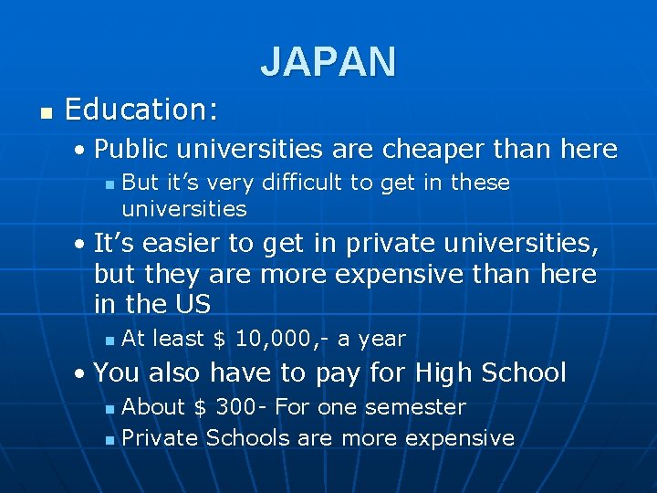 JAPAN n Education: • Public universities are cheaper than here n But it’s very