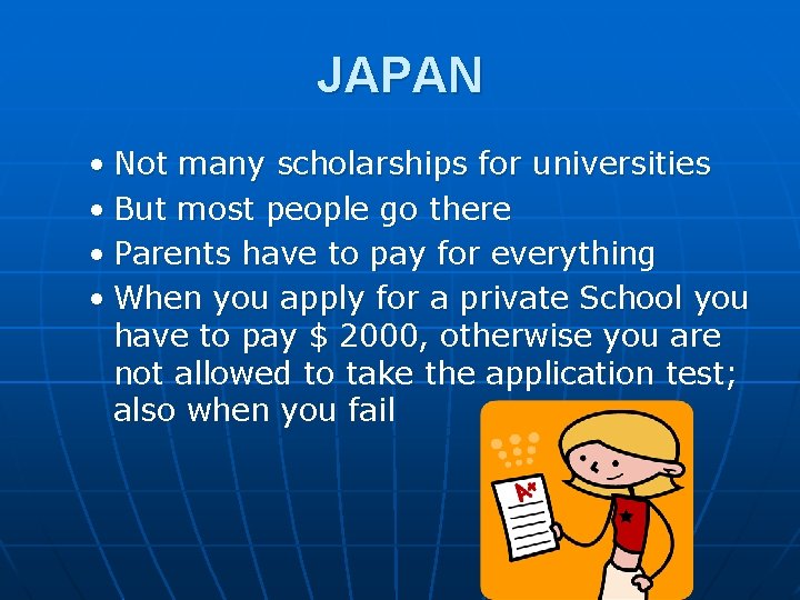 JAPAN • Not many scholarships for universities • But most people go there •