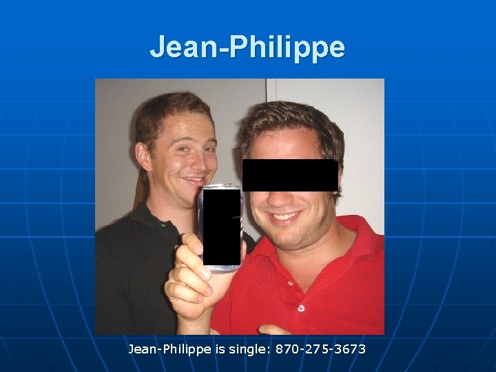 Jean-Philippe is single: 870 -275 -3673 