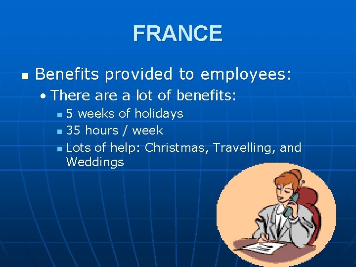 FRANCE n Benefits provided to employees: • There a lot of benefits: 5 weeks