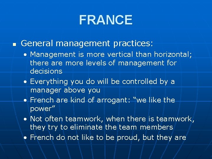 FRANCE n General management practices: • Management is more vertical than horizontal; there are