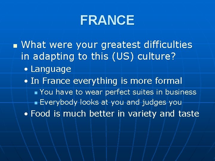 FRANCE n What were your greatest difficulties in adapting to this (US) culture? •