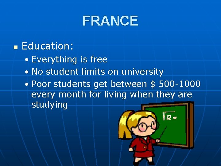 FRANCE n Education: • Everything is free • No student limits on university •