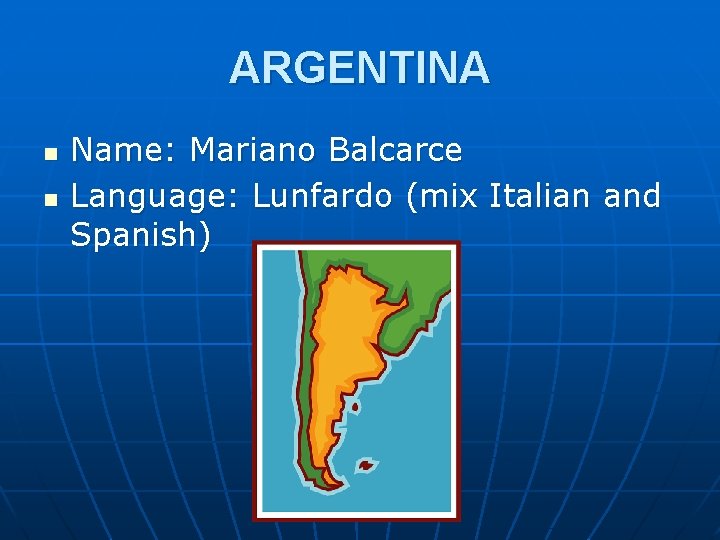 ARGENTINA n n Name: Mariano Balcarce Language: Lunfardo (mix Italian and Spanish) 