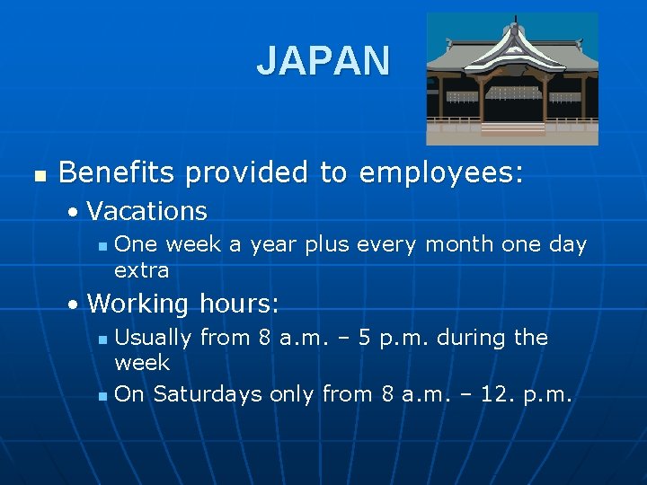 JAPAN n Benefits provided to employees: • Vacations n One week a year plus