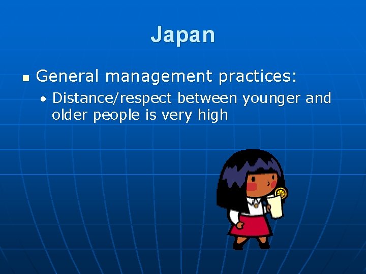 Japan n General management practices: Distance/respect between younger and older people is very high