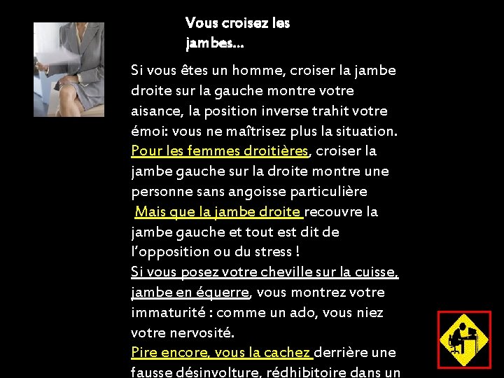 Vous croisez les jambes. . . Si vous êtes un homme, croiser la jambe