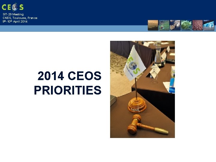 SIT-29 Meeting CNES, Toulouse, France 9 th-10 th April 2014 CEOS PRIORITIES 