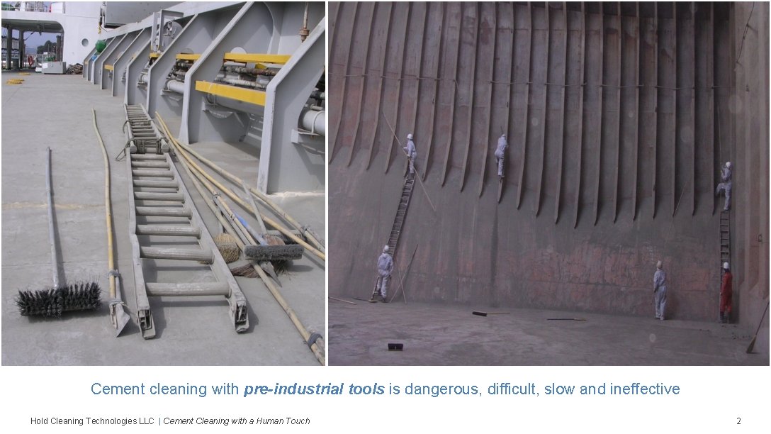 Cement cleaning with pre-industrial tools is dangerous, difficult, slow and ineffective Hold Cleaning Technologies
