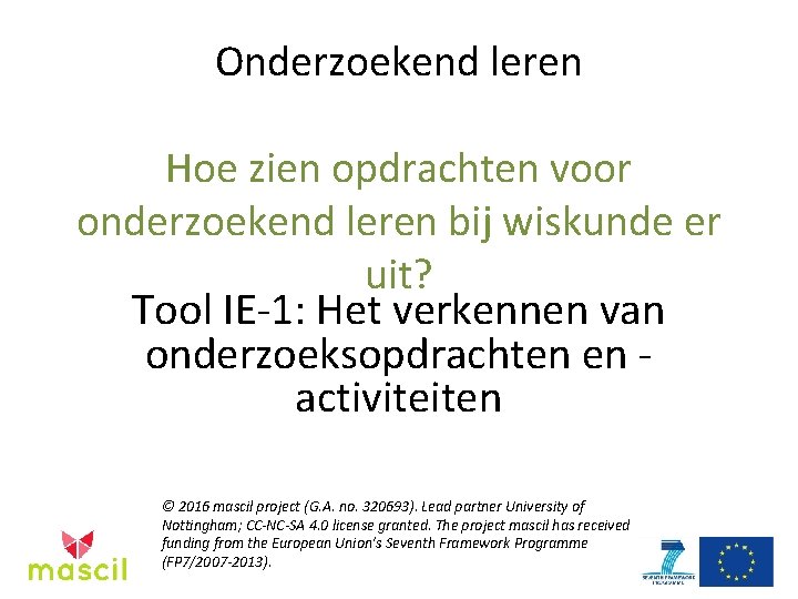 Onderzoekend leren Hoe zien opdrachten voor onderzoekend leren bij wiskunde er uit? Tool IE-1: