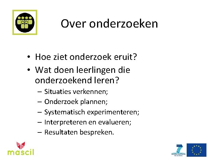 Over onderzoeken • Hoe ziet onderzoek eruit? • Wat doen leerlingen die onderzoekend leren?