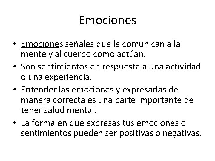 Emociones • Emociones señales que le comunican a la mente y al cuerpo como