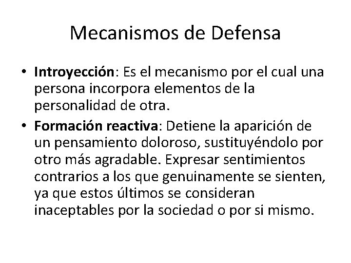 Mecanismos de Defensa • Introyección: Es el mecanismo por el cual una persona incorpora