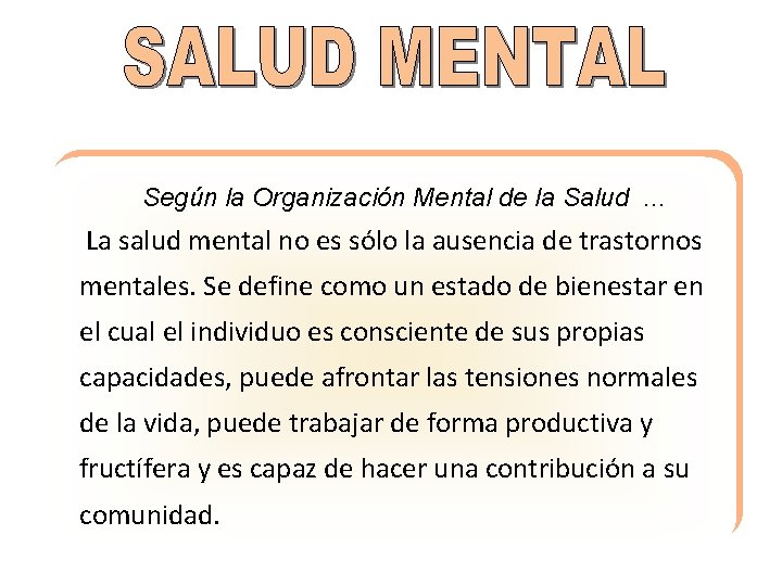 Según la Organización Mental de la Salud. . . La salud mental no es