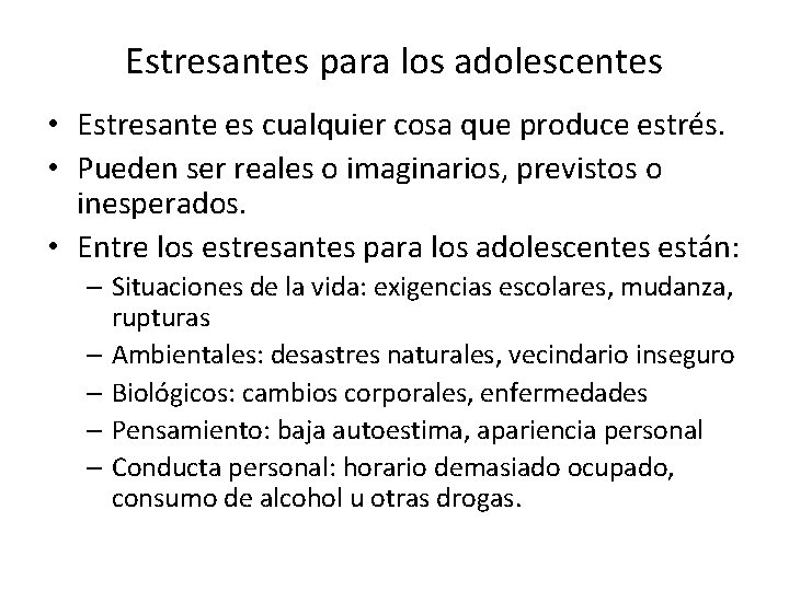 Estresantes para los adolescentes • Estresante es cualquier cosa que produce estrés. • Pueden