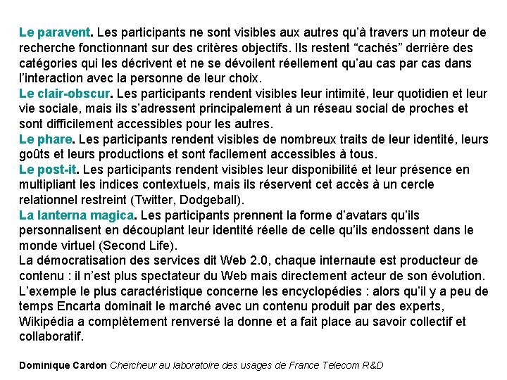 Le paravent. Les participants ne sont visibles aux autres qu’à travers un moteur de