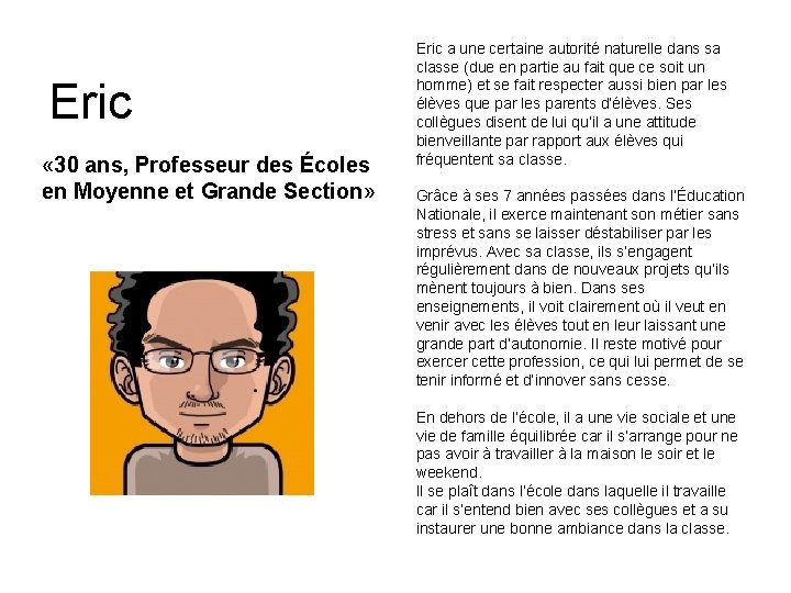 Eric « 30 ans, Professeur des Écoles en Moyenne et Grande Section» Eric a