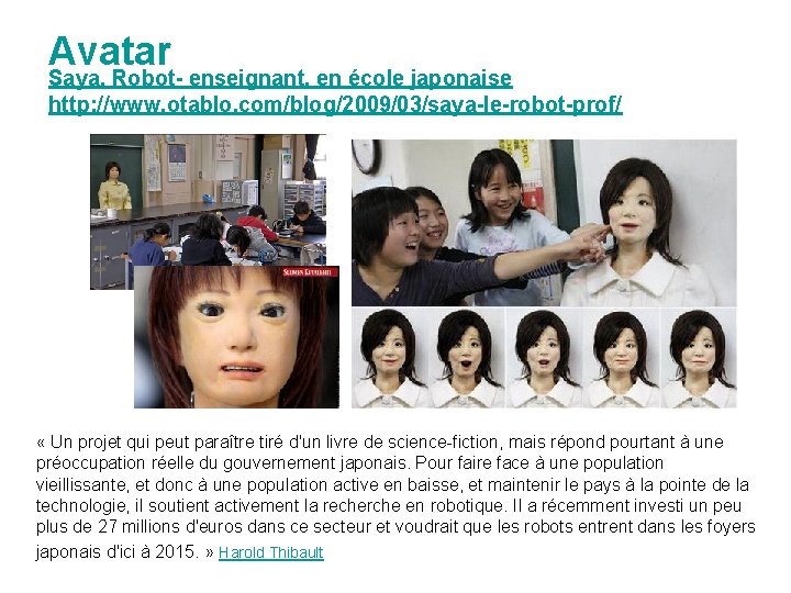 Avatar Saya, Robot- enseignant, en école japonaise http: //www. otablo. com/blog/2009/03/saya-le-robot-prof/ « Un projet