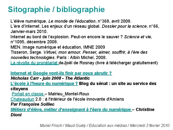 Sitographie / bibliographie L’élève numérique. Le monde de l’éducation, n° 368, avril 2008. L’ère