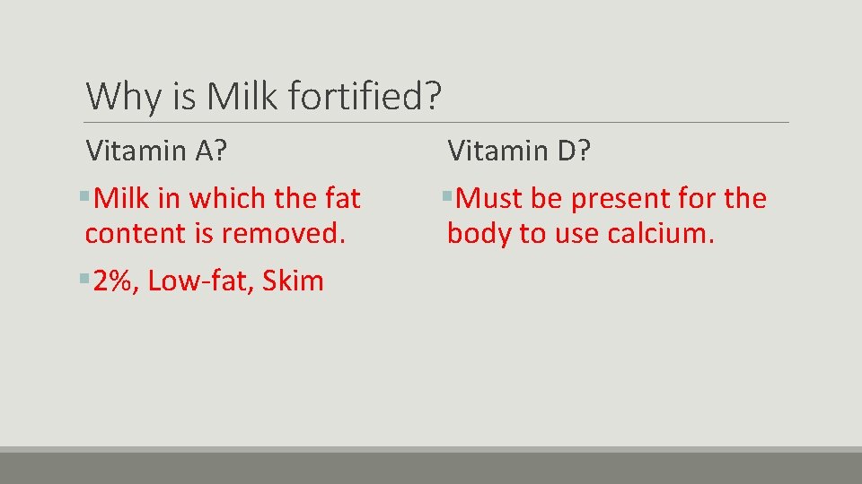 Why is Milk fortified? Vitamin A? §Milk in which the fat content is removed.