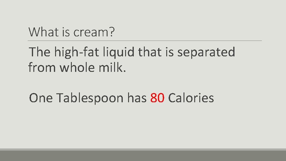 What is cream? The high-fat liquid that is separated from whole milk. One Tablespoon