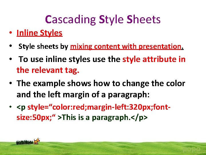 Cascading Style Sheets • Inline Styles • Style sheets by mixing content with presentation.