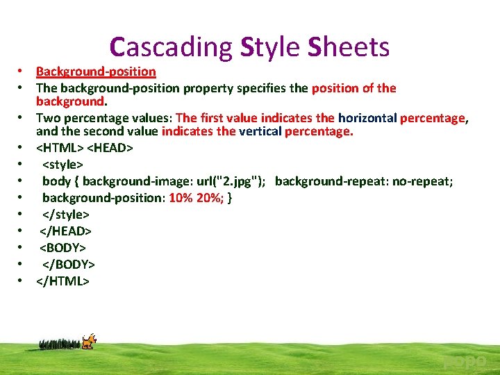 Cascading Style Sheets • Background-position • The background-position property specifies the position of the