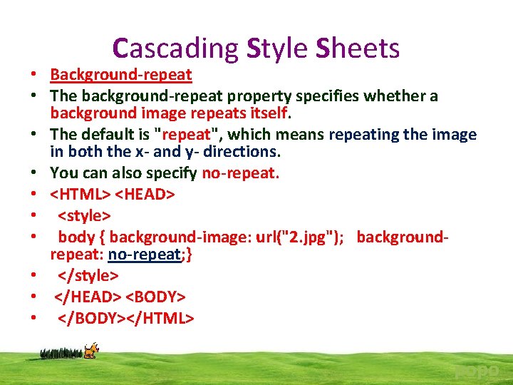 Cascading Style Sheets • Background-repeat • The background-repeat property specifies whether a background image