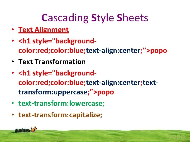 Cascading Style Sheets • Text Alignment • <h 1 style="backgroundcolor: red; color: blue; text-align: