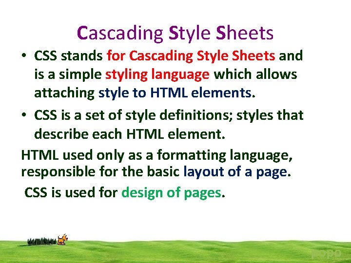 Cascading Style Sheets • CSS stands for Cascading Style Sheets and is a simple