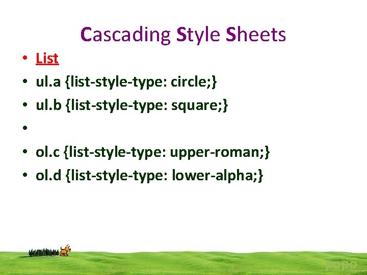 Cascading Style Sheets • • • List ul. a {list-style-type: circle; } ul. b
