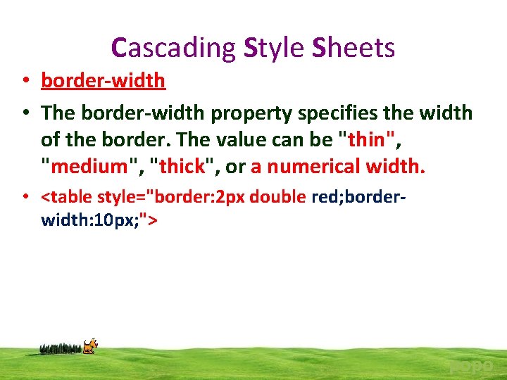 Cascading Style Sheets • border-width • The border-width property specifies the width of the