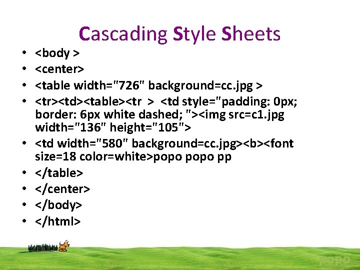  • • • Cascading Style Sheets <body > <center> <table width="726" background=cc. jpg