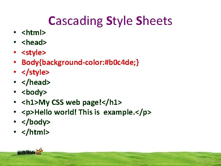  • • • Cascading Style Sheets <html> <head> <style> Body{background-color: #b 0 c