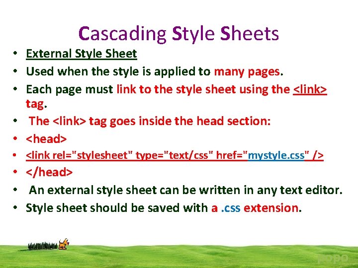 Cascading Style Sheets • External Style Sheet • Used when the style is applied
