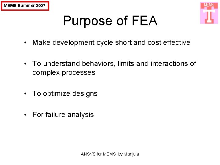 MEMS Summer 2007 Purpose of FEA • Make development cycle short and cost effective