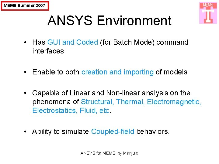MEMS Summer 2007 ANSYS Environment • Has GUI and Coded (for Batch Mode) command