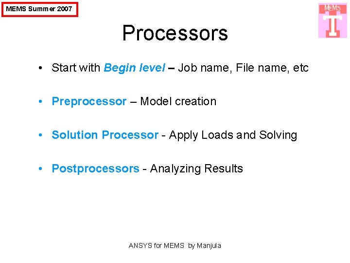 MEMS Summer 2007 Processors • Start with Begin level – Job name, File name,