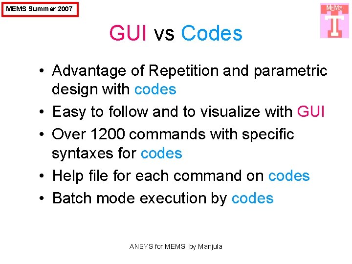 MEMS Summer 2007 GUI vs Codes • Advantage of Repetition and parametric design with