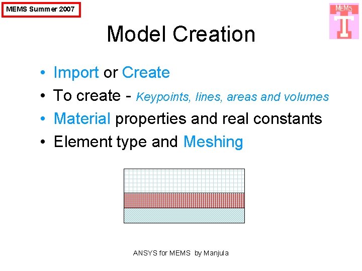 MEMS Summer 2007 Model Creation • • Import or Create To create - Keypoints,