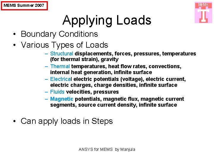 MEMS Summer 2007 Applying Loads • Boundary Conditions • Various Types of Loads –