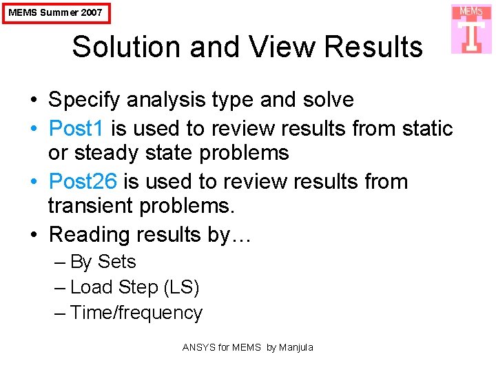 MEMS Summer 2007 Solution and View Results • Specify analysis type and solve •