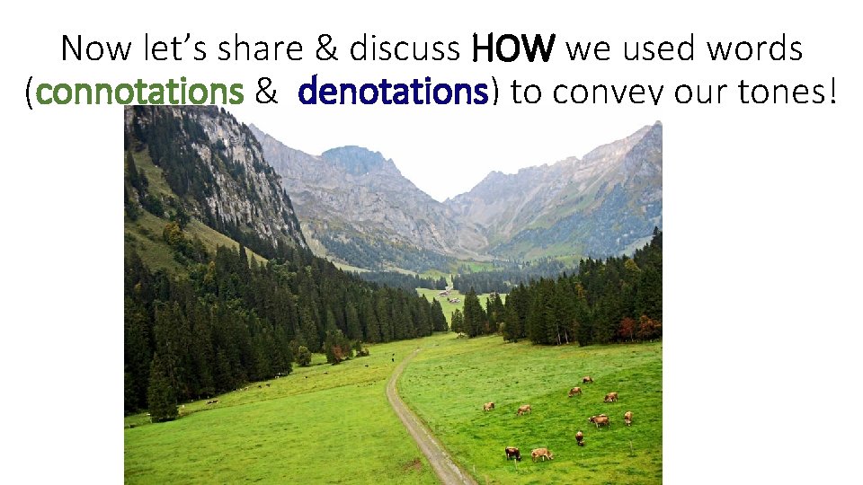 Now let’s share & discuss HOW we used words (connotations & denotations) to convey
