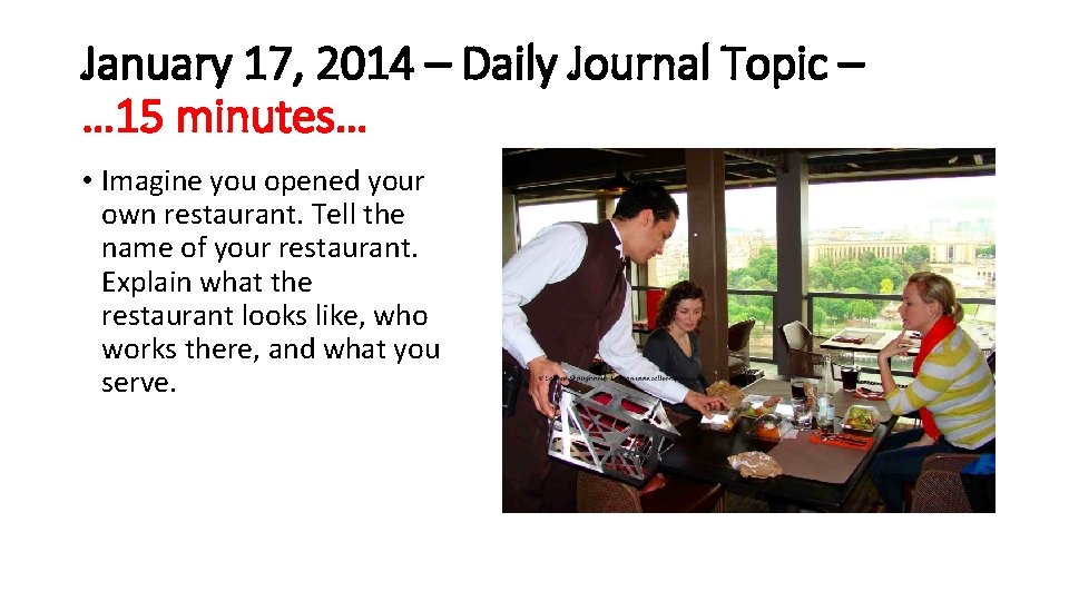 January 17, 2014 – Daily Journal Topic – … 15 minutes… • Imagine you