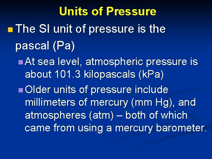 Units of Pressure n The SI unit of pressure is the pascal (Pa) n