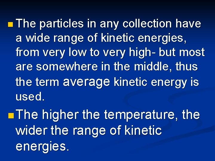 n The particles in any collection have a wide range of kinetic energies, from